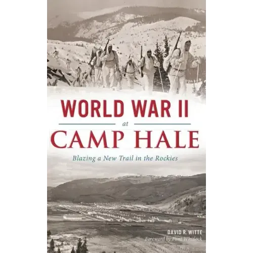 World War II at Camp Hale: Blazing a New Trail in the Rockies