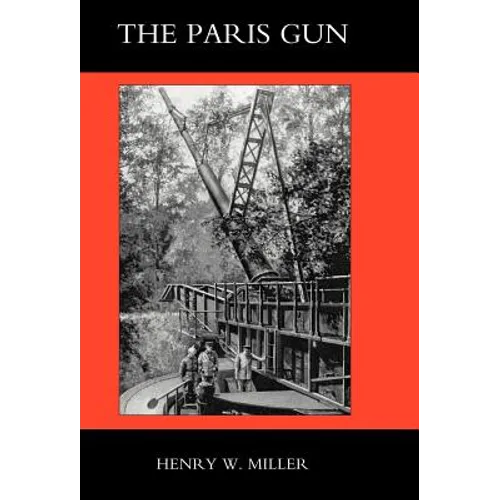 Paris Gun. the Bombardment of Paris by the German Long-Range Guns and the Great German Offensives of 1918
