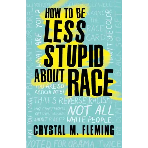 How to Be Less Stupid about Race: On Racism, White Supremacy, and the Racial Divide