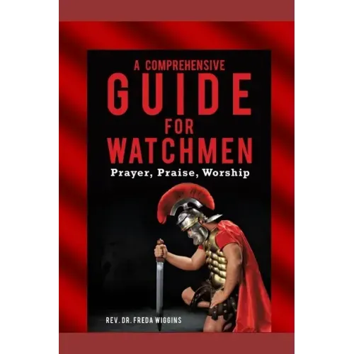A Comprehensive Guide For Watchmen Workbook: Prayer, Praise, Worship