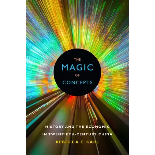 The Magic of Concepts: History and the Economic in Twentieth-Century China