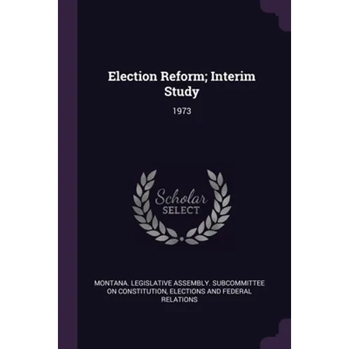 Election Reform; Interim Study: 1973