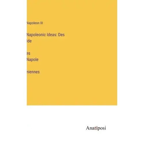 Napoleonic Ideas: Des Idées Napoléniennes