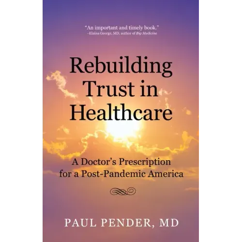 Rebuilding Trust in Healthcare: A Doctor's Prescription for a Post-Pandemic America