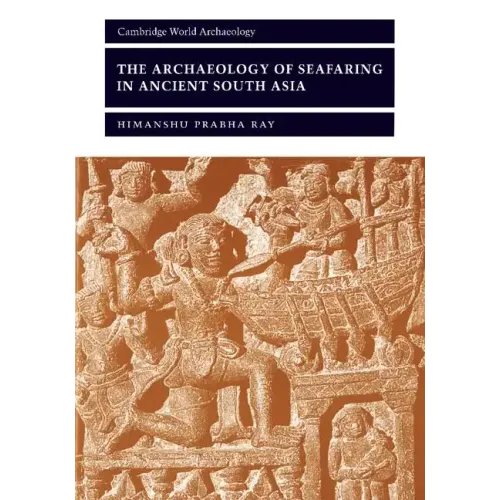 The Archaeology of Seafaring in Ancient South Asia