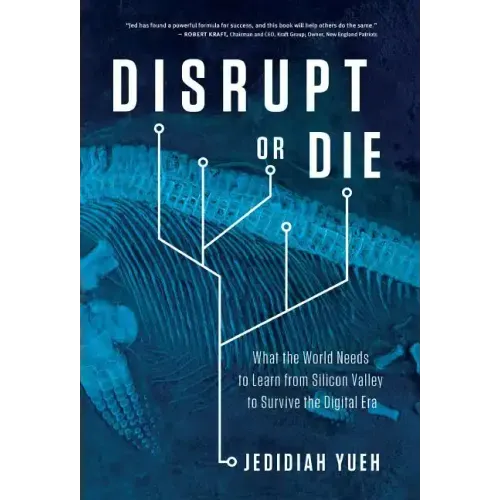 Disrupt or Die: What the World Needs to Learn from Silicon Valley to Survive the Digital Era