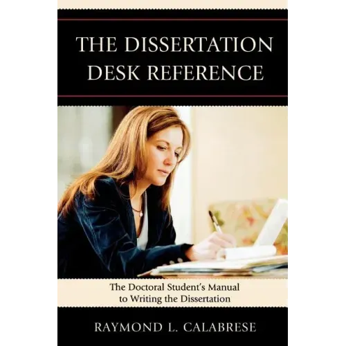 The Dissertation Desk Reference: The Doctoral Student's Manual to Writing the Dissertation