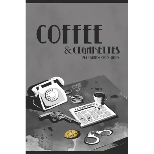 Coffee & Cigarettes: Pulp-Noir-Short Stories