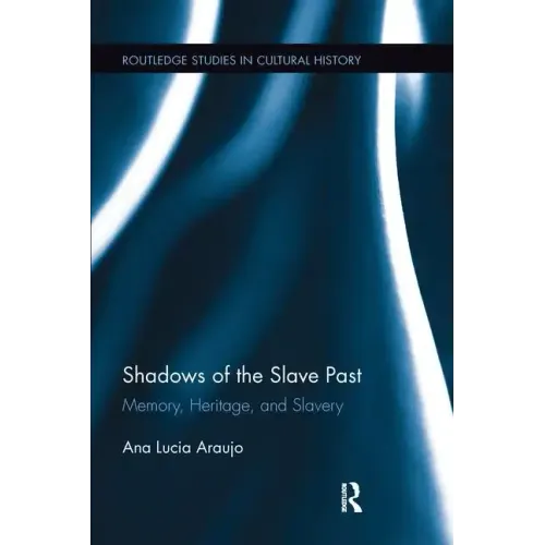 Shadows of the Slave Past: Memory, Heritage, and Slavery