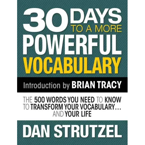 30 Days to a More Powerful Vocabulary: The 500 Words You Need to Know to Transform Your Vocabulary.and Your Life