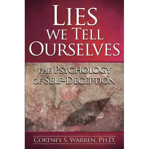 Lies We Tell Ourselves: The Psychology of Self-Deception