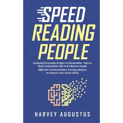 Speed Reading People: Analyzing Personality & Signs in Conversation - How to Read, Understand, Talk to & Influence People (Effective Communi