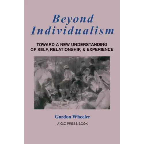 Beyond Individualism: Toward a New Understanding of Self, Relationship, and Experience