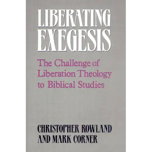 Liberating Exegesis: The Challenge of Liberation Theology to Biblical Studies