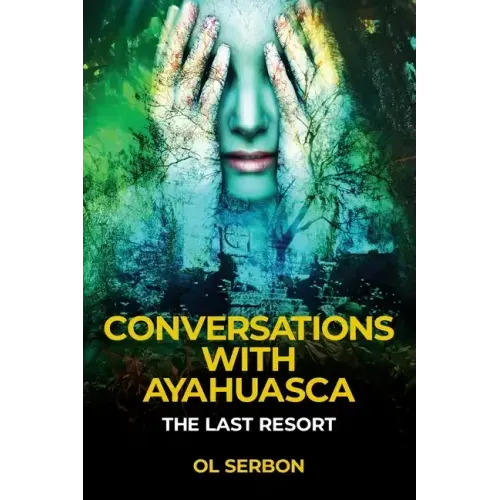 Conversations with Ayahuasca: The Last Resort - Paperback