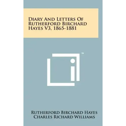 Diary and Letters of Rutherford Birchard Hayes V3, 1865-1881