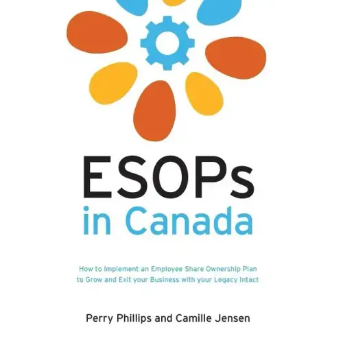 ESOPs in Canada: How to Implement an Employee Share Ownership Plan to Grow and Exit your Business with your Legacy Intact
