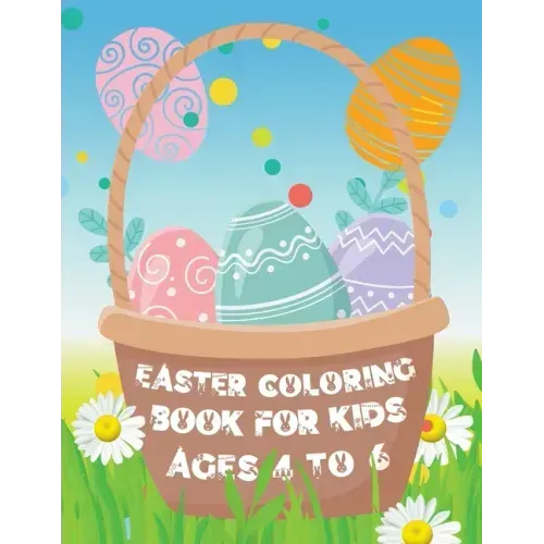 Easter Coloring Book for Kids ages 4 to 6: Easter Eggs and Bunny Coloring Book for Kids the perfect Easter gift