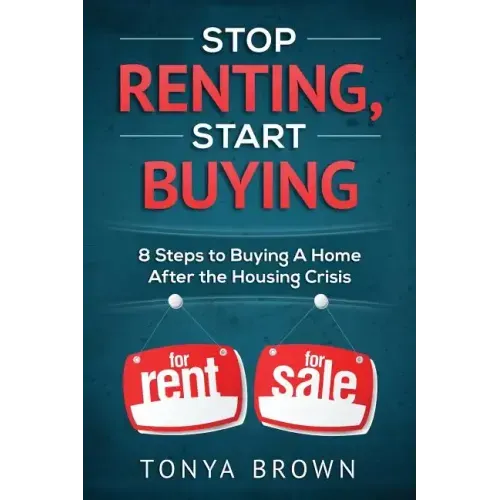 Stop Renting, Start Buying: 8 Steps to Buying A Home After the Housing Crisis