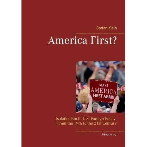 America First?: Isolationism in U.S. Foreign Policy From the 19th to the 21st Century