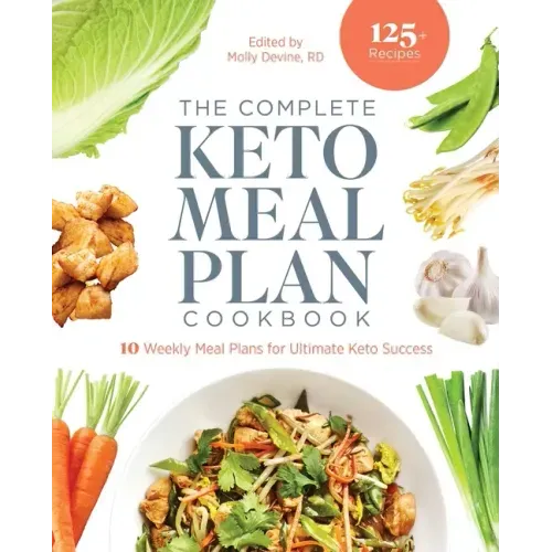 The Complete Keto Meal Plan Cookbook: 10 Weekly Meal Plans for Ultimate Keto Success