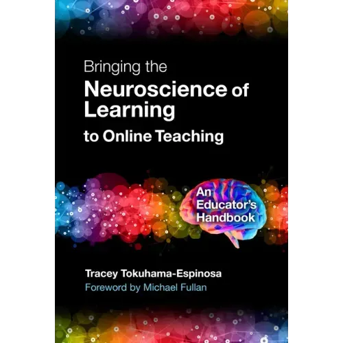 Bringing the Neuroscience of Learning to Online Teaching: An Educator's Handbook