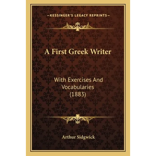 A First Greek Writer: With Exercises And Vocabularies (1883)