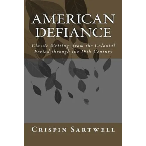 American Defiance: Classic Writings from the Colonial Period through the 19th Century