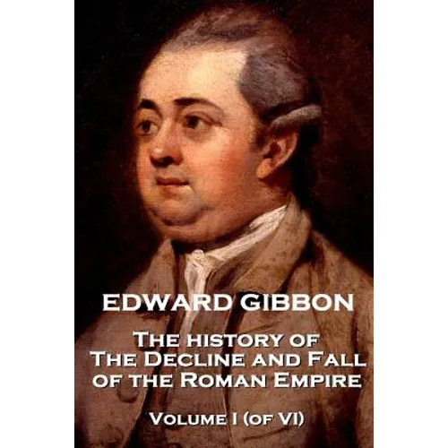 Edward Gibbon - The History of the Decline and Fall of the Roman Empire - Volume I (of VI)