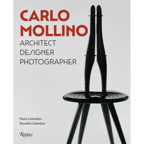 Carlo Mollino: Architect Designer Photographer