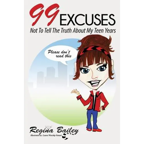 99 Excuses: Not To Tell The Truth About My Teen Years