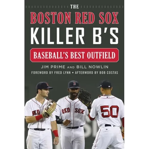 The Boston Red Sox Killer B's: Baseball's Best Outfield