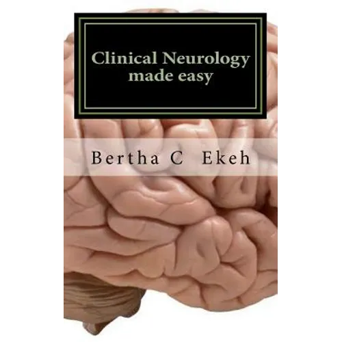 Clinical Neurology Made Easy: A Book on History Taking and Neurological Examination
