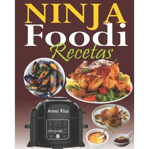 Ninja Foodi Recetas: La guía completa y el compañero ideal para su multicooker Ninja Foodi; Tecnología TenderCrisp comienza con la cocción