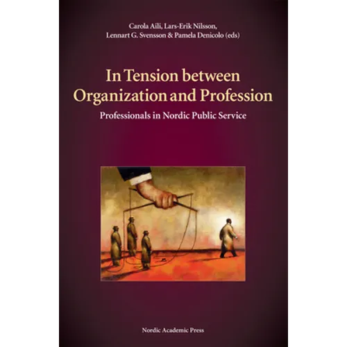 In Tension Between Organization and Profession: Professionals in Nordic Public Service