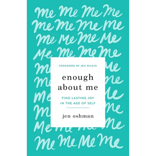 Enough about Me: Find Lasting Joy in the Age of Self