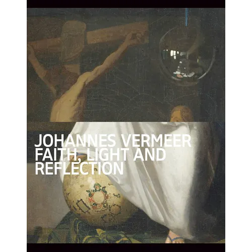 Johannes Vermeer: Faith, Light and Reflection