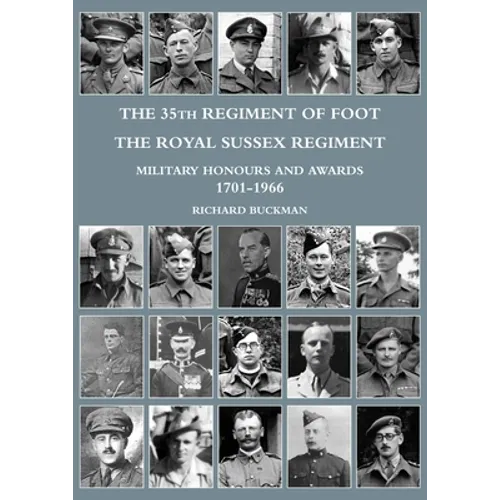 The 35th Regiment of Foot, the Royal Sussex Regiment: Military Honours and Awards 1701-1966