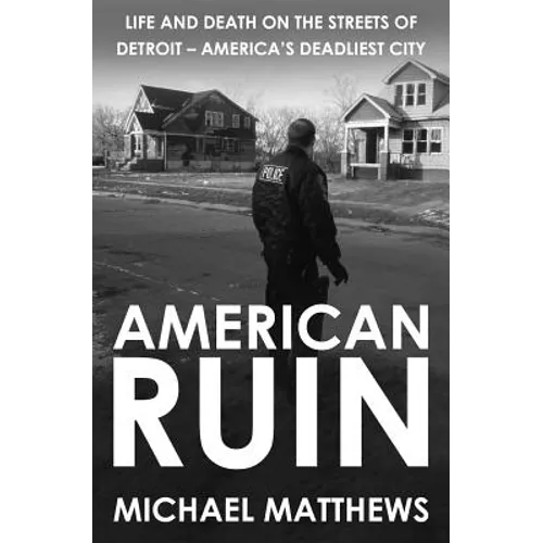 American Ruin: Life and Death on the Streets of Detroit - America's Deadliest City