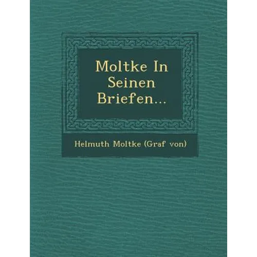 Moltke in Seinen Briefen...