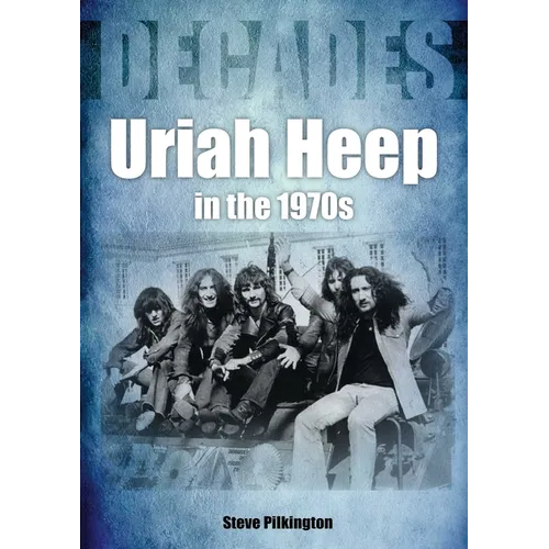 Uriah Heep in the 1970s: Decades