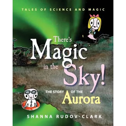 There's Magic in the Sky!: the story of the aurora