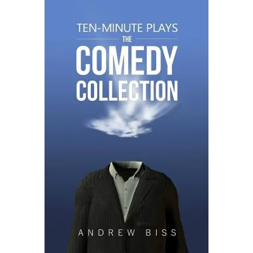Ten-Minute Plays: The Comedy Collection