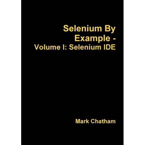 Selenium By Example - Volume I: Selenium IDE