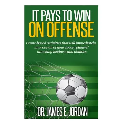 It Pays to Win on Offense: A game-based approach to developing soccer players that score and create lots of goals