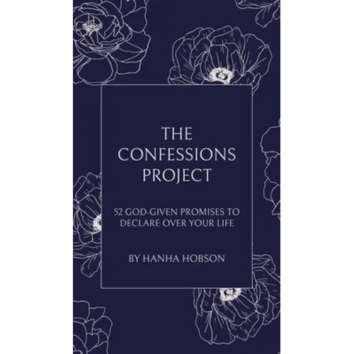 The Confessions Project: 52 God-Given Promises to Declare Over Your Life