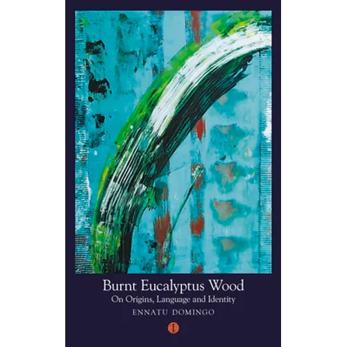 Burnt Eucalyptus Wood: On Origins, Language and Identity