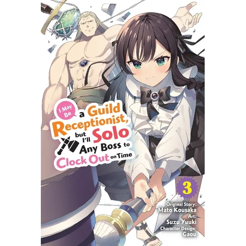 I May Be a Guild Receptionist, But I'll Solo Any Boss to Clock Out on Time, Vol. 3 (Manga): Volume 3