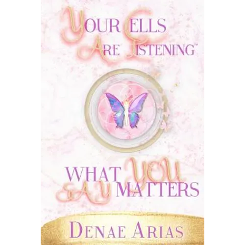 Your Cells Are Listening: What you say matters!