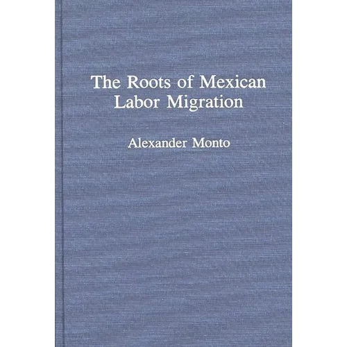 The Roots of Mexican Labor Migration